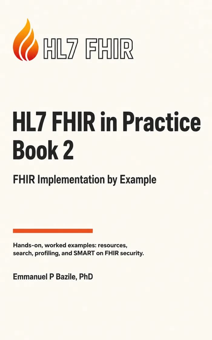 Cover of HL7 FHIR in Practice — Book 2: FHIR Implementation by Example