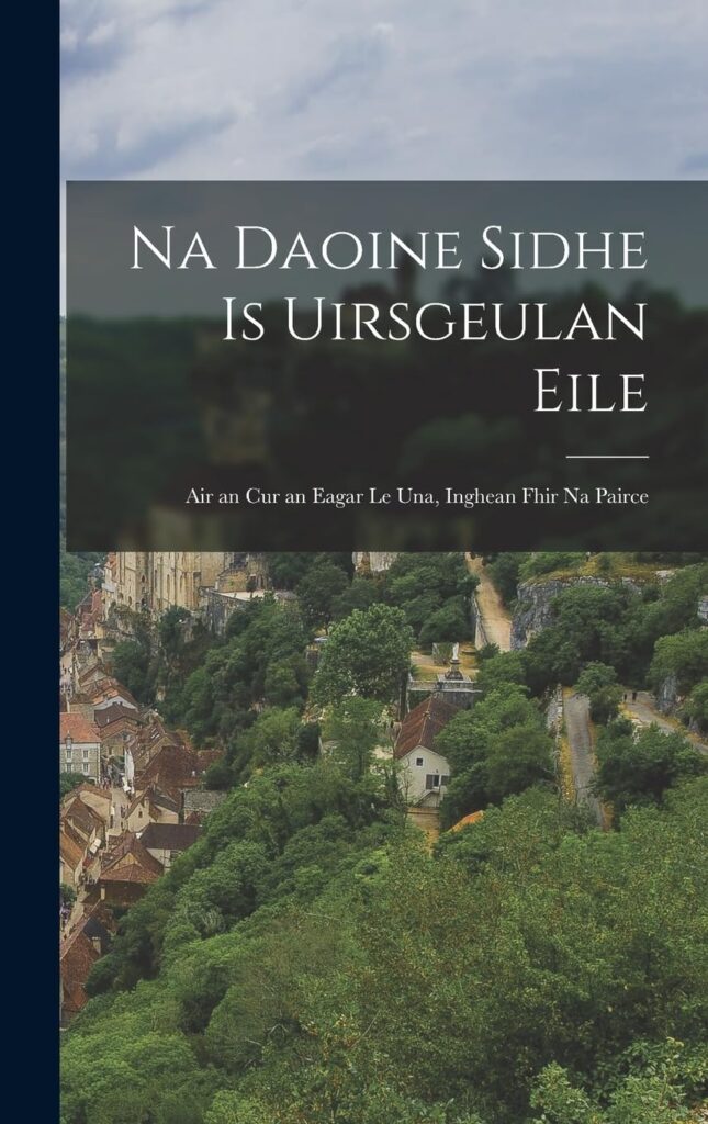 Na Daoine Sidhe Is Uirsgeulan Eile: Air an Cur an Eagar Le Una, Inghean Fhir Na Pairce     Hardcover – 27 October 2022