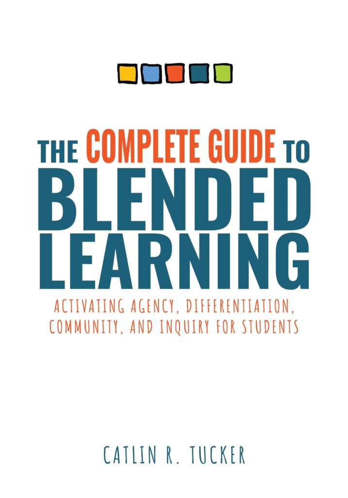 The Complete Guide to Blended Learning: Activating Agency, Differentiation, Community, and Inquiry for Students (Essential Guide to Strategies and ... Student Learning in Blended Environments)     Perfect Paperback – 22 June 2022